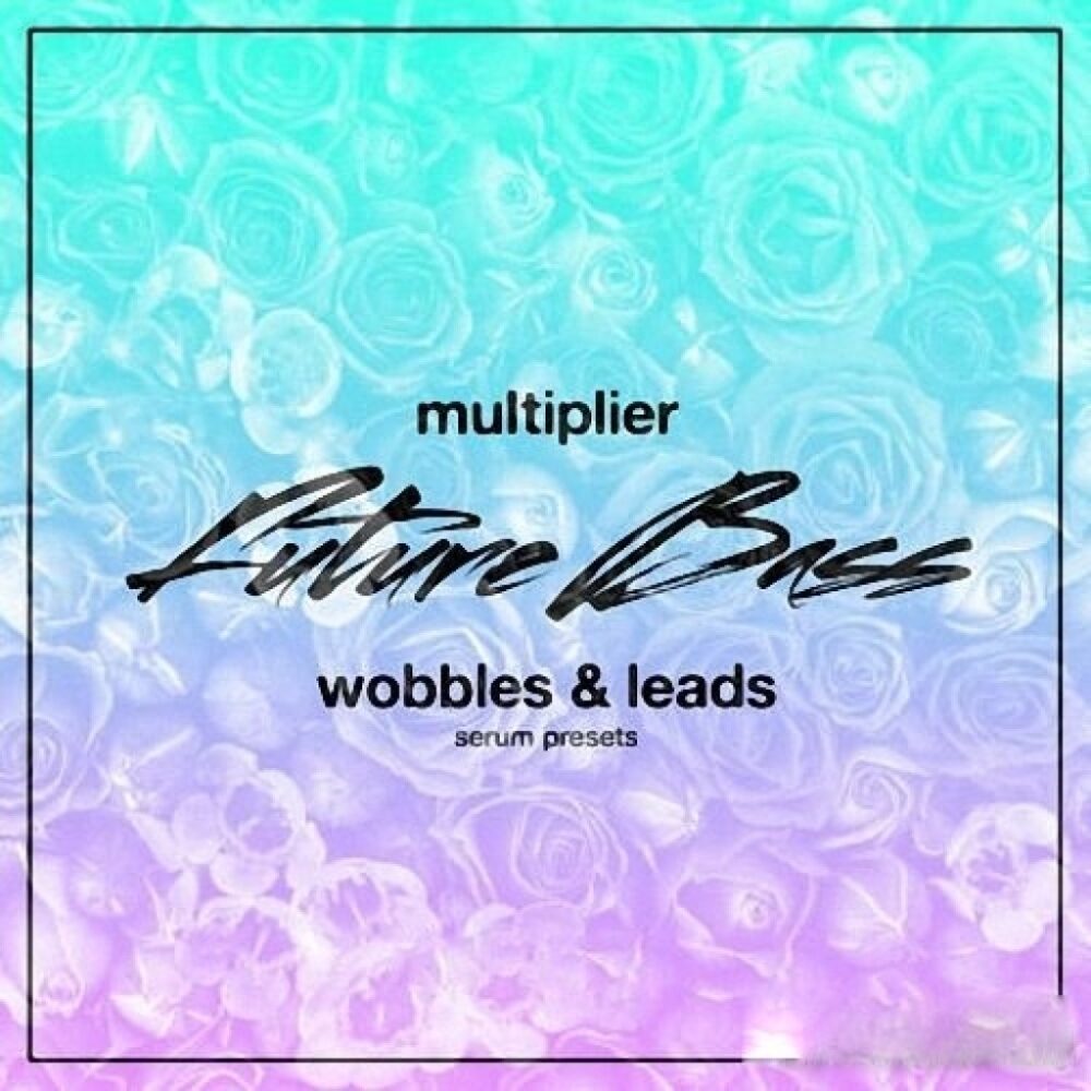 Multiplier Future Bass Wobbles and Leads