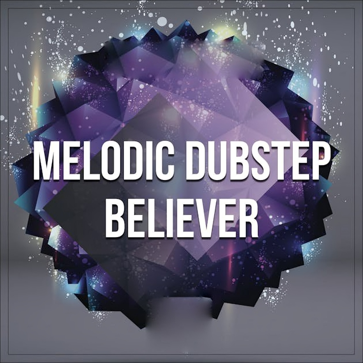 Melodic Dubstep Believer